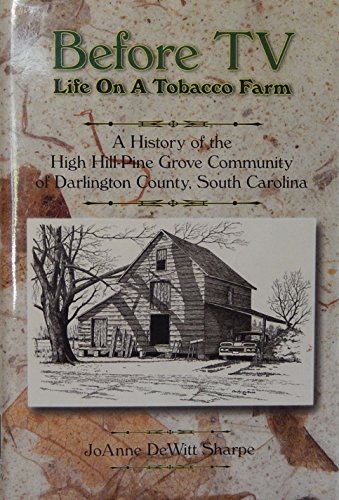 Stock image for Before Tv Life on a Tobacco Farm a History of the High Hill-pine Grove Community of Darlington County, South Carolina for sale by books4u31