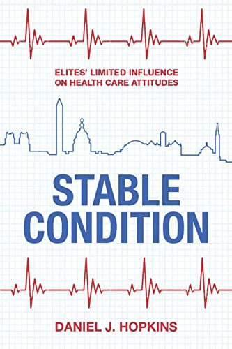 Stock image for Stable Condition: Elites' Limited Influence on Health Care Attitudes for sale by Housing Works Online Bookstore