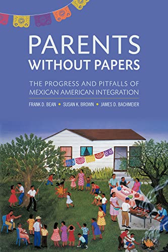 Imagen de archivo de Parents Without Papers: The Progress and Pitfalls of Mexican American Integration a la venta por Books From California