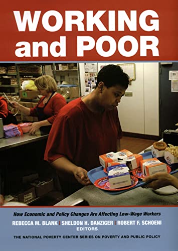 Working and Poor: How Economic and Policy Changes Are Affecting Low-Wage Workers (National Poverty Center Series on Poverty and Public Policy) (9780871540645) by Blank, Rebecca M.; Danziger, Sheldon; Schoeni, Robert F.