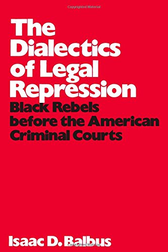 Beispielbild fr The Dialectics of Legal Repression : Black Rebels Before the American Criminal Courts zum Verkauf von Better World Books