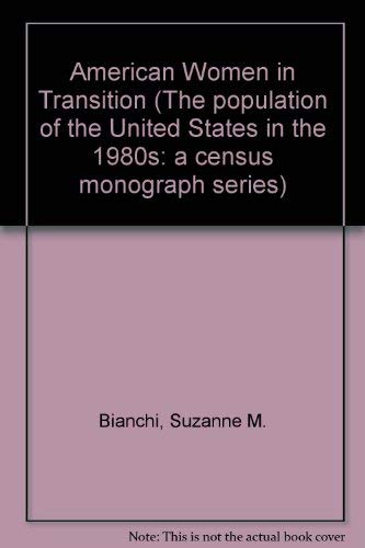9780871541116: American Women in Transition (The population of the United States in the 1980s: a census monograph series)