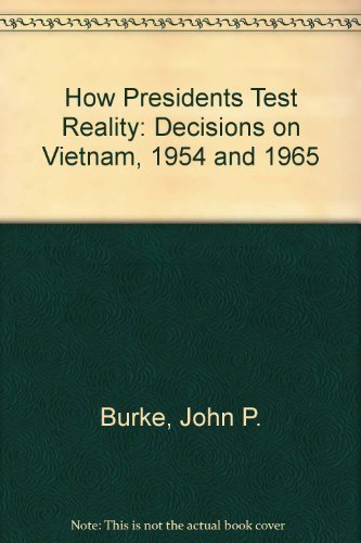Stock image for How Presidents Test Reality : Decisions on Vietnam, 1954 and 1965 for sale by Better World Books: West