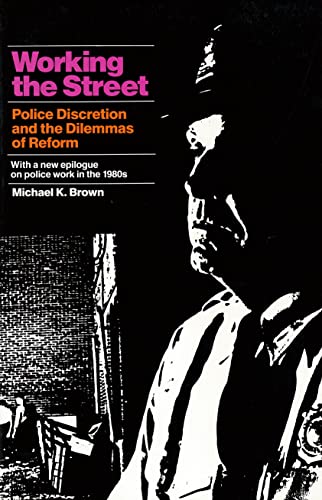 Working the Street: Police Discretion and the Dilemmas of Reform (Publications of Russell Sage Foundation) (9780871541918) by Brown, Michael K.