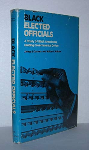 Stock image for Black Elected Officials: A Study of Black Americans Holding Goverment Office. for sale by G. & J. CHESTERS