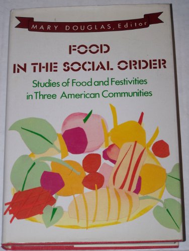 Stock image for Food in the Social Order : Studies of Food and Festivities in Three American Communities for sale by Better World Books
