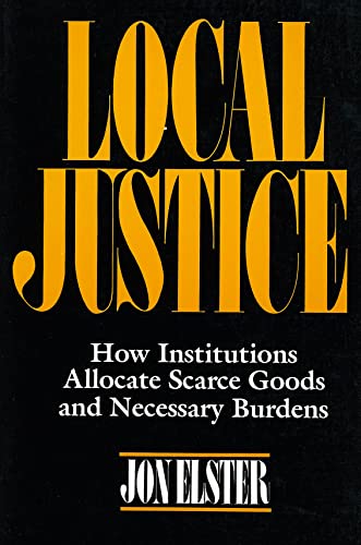 Stock image for Local Justice: How Institutions Allocate Scarce Goods and Necessary Burdens for sale by Orion Tech