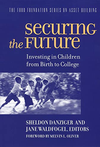 Stock image for Securing the Future: Investing in Children From Birth to College (Ford Foundation Series on Asset Building) for sale by Midtown Scholar Bookstore