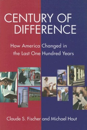 Century of Difference: How America Changed in the Last One Hundred Years (9780871543523) by Claude S. Fischer; Michael Hout