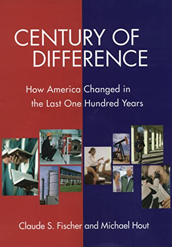 Century of Difference: How America Changed in the Last One Hundred Years (The Russell Sage Foundation Census Series) (9780871543684) by Fischer, Claude S.; Hout, Michael