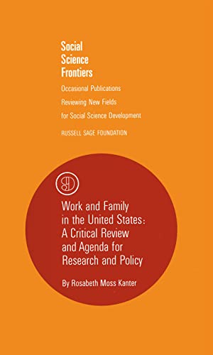 Work and Family in the United States: A Critical Review and Agenda for Research and Policy (Social Science Frontiers) (9780871544339) by Kanter, Rosabeth Moss