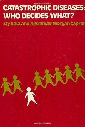 Stock image for Catastrophic Diseases: Who Decides What?: A Psychosocial and Legal Analaysis of the Problems Posed by Hemodialysis and Organ Transplantation for sale by GloryBe Books & Ephemera, LLC