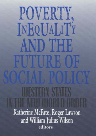Poverty, Inequality, and the Future of Social Policy: Western States in the New World Order (9780871545107) by McFate, Katherine; Lawson, Roger; Wilson, William Julius