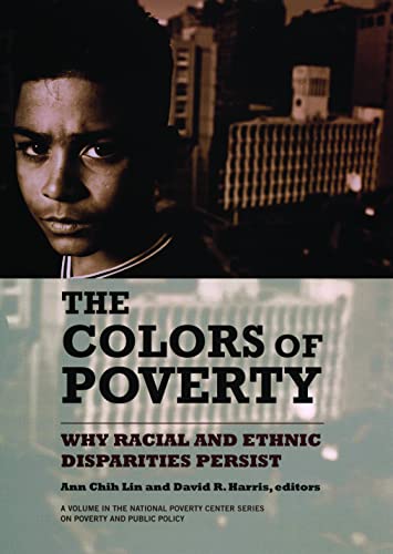 9780871545404: The Colors of Poverty: Why Racial and Ethnic Disparities Persist: Why Racial and Ethnic Disparities Exist (National Poverty Center Series on Poverty and Public Policy)