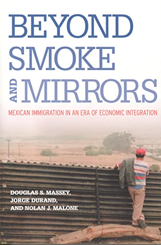 Beyond Smoke and Mirrors: Mexican Immigration in an Era of Economic Integration (9780871545909) by Massey, Douglas S.; Durand, Jorge; Malone, Nolan J.