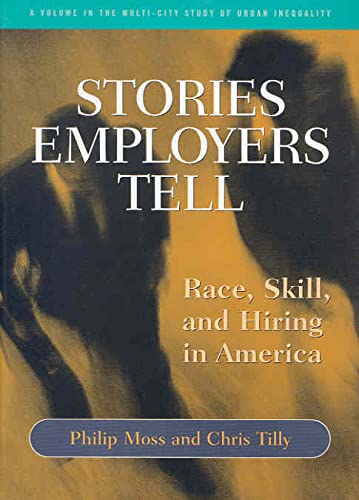 Stock image for Stories Employers Tell: Race, Skill, and Hiring in America (Multi-City Study of Urban Inequality) for sale by Zoom Books Company