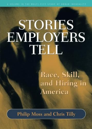 Stock image for Stories Employers Tell: Race, Skill, and Hiring in America (Multi-City Study of Urban Inequality) for sale by Zoom Books Company