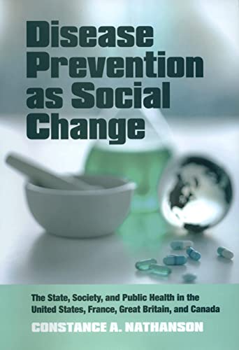 Stock image for Disease Prevention as Social Change: The State, Society, and Public Health in the United States, France, Great Britain, and Canada for sale by ThriftBooks-Atlanta