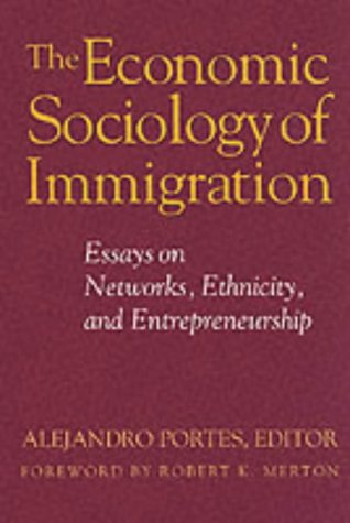 Stock image for The Economic Sociology of Immigration : Essays on Networks, Ethnicity, and Entrepreneurship for sale by Better World Books