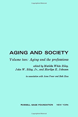 Aging and Society: Aging and the Professions (Volume 2) (9780871547194) by Riley, Matilda White; Riley, John W. Jr.; Johnson, Marilyn