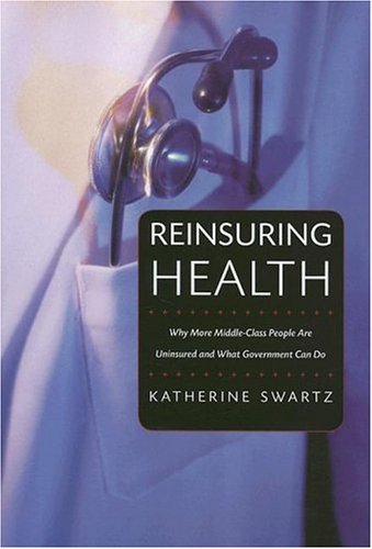 Reinsuring Health. Why More Middle-class People Are Uninsured and What Government Can Do
