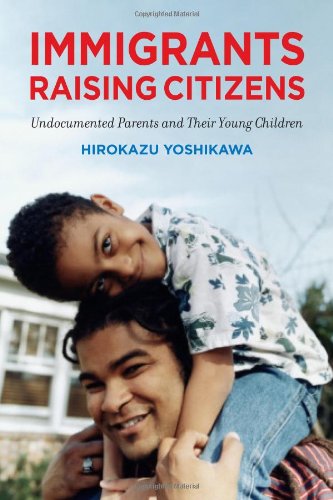 Stock image for Immigrants Raising Citizens: Undocumented Parents and Their Young Children for sale by Irish Booksellers