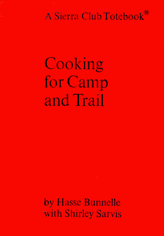 Cooking for Camp and Trail: A Sierra Club Totebook