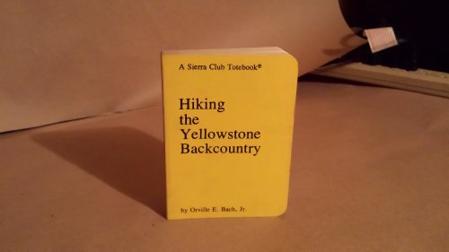 HIKING THE YELLOWSTONE BACKCOUNTRY (A Sierra Club Totebook) (Revised & Updated