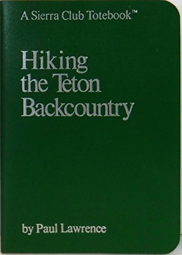 Imagen de archivo de Hiking the Teton Backcountry (Sierra Club Totebook Ser.) a la venta por Don's Book Store