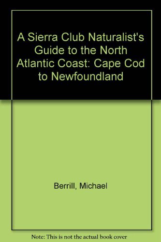 9780871562432: A Sierra Club Naturalist's Guide to the North Atlantic Coast: Cape Cod to Newfoundland