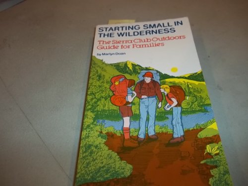 Beispielbild fr Starting Small in the Wilderness: The Sierra Club Outdoors Guide for Families zum Verkauf von Wonder Book