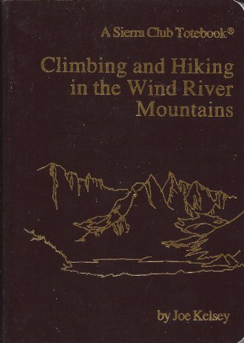 Stock image for Climbing and Hiking in the Wind River Mountains (A Sierra Club Totebook) for sale by HPB-Ruby