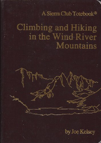 9780871562678: Climbing and Hiking in the Wind River Mountains (A Sierra Club Totebook)