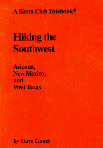 Hiking the Southwest : Arizona, New Mexico and West Texas. [A Sierra Club Totebook]