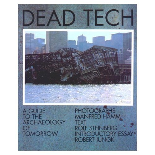 Dead Tech: A Guide to the Archaeology of Tomorrow (Sierra Club)