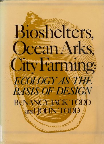 Beispielbild fr Bioshelters, Ocean Arks, City Farming : Ecology As the Basis of Design zum Verkauf von Better World Books: West