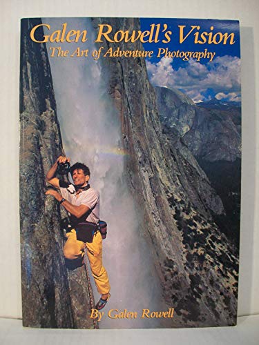 Beispielbild fr Galen Rowell's Vision - The Art of Adventure Photography zum Verkauf von Better World Books