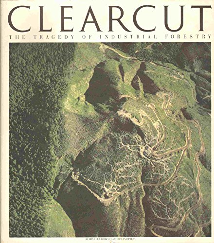 Beispielbild fr Clearcut: The Tragedy of Industrial Forestry zum Verkauf von Zoom Books Company