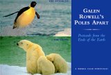 Stock image for Galen Rowell's Poles Apart: Postcards from the Ends of the Earth: A Sierra Club Portfolio for sale by St Vincent de Paul of Lane County
