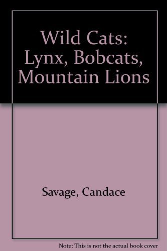 Beispielbild fr Wild Cats : Lynx, Bobcats, Mountain Lions zum Verkauf von Better World Books