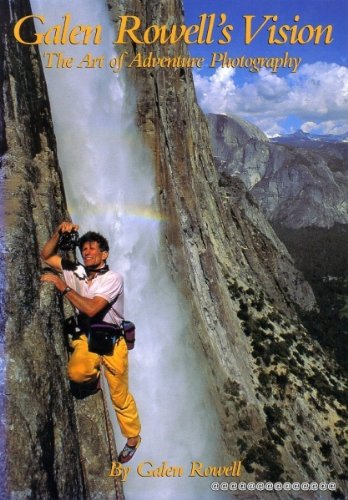 Imagen de archivo de Galen Rowell's Vision : The Art of Adventure Photography a la venta por Better World Books