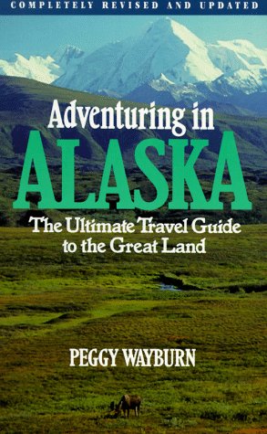 Beispielbild fr Adventuring in Alaska: The Ultimate Travel Guide to the Great Land, Second Edition zum Verkauf von Wonder Book
