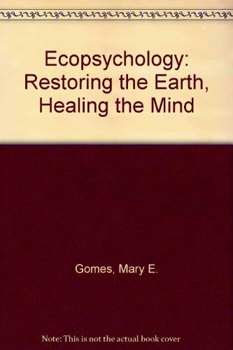 Ecopsychology: Restoring the Earth, Healing the Mind (9780871564993) by Roszak, Theodore; Gomes, Mary E.; Kanner, Allen D.