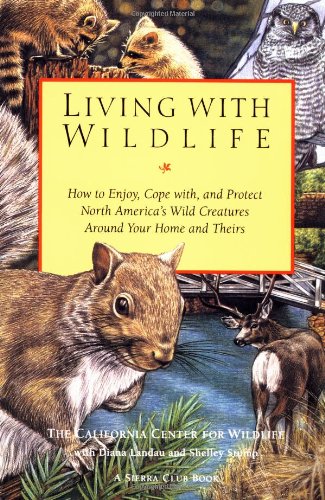 Beispielbild fr Living with Wildlife: How to Enjoy, Cope with, and Protect North America's Wild Creatures Around Your Home and Theirs zum Verkauf von Wonder Book