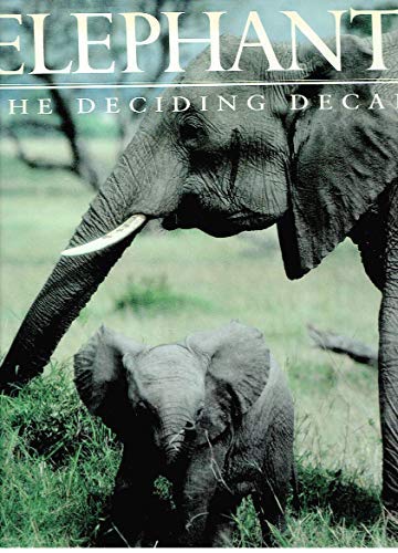 Stock image for Elephants The Deciding Decade for sale by Terrace Horticultural Books