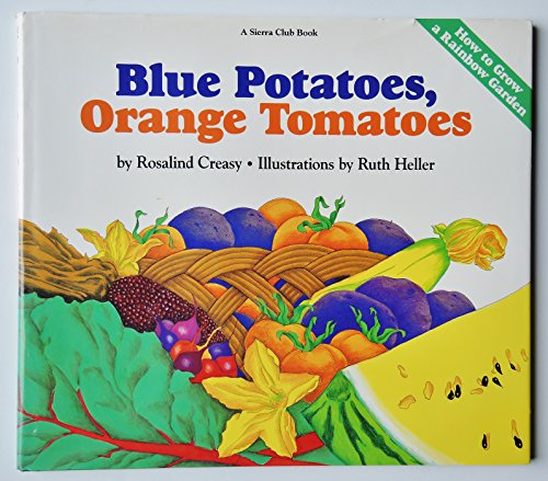 Beispielbild fr Blue Potatoes, Orange Tomatoes : How to Grow a Rainbow Garden zum Verkauf von Better World Books