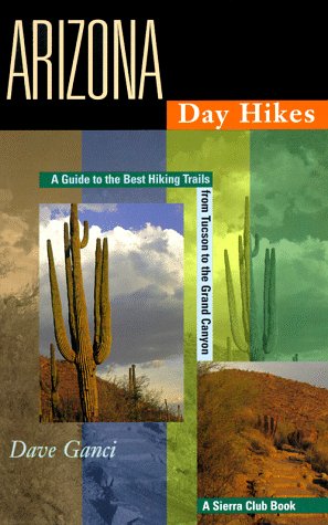Imagen de archivo de Arizona Day Hikes: A Guide to the Best Hiking Trails from Tuscon to the Grand Canyon a la venta por Books of the Smoky Mountains