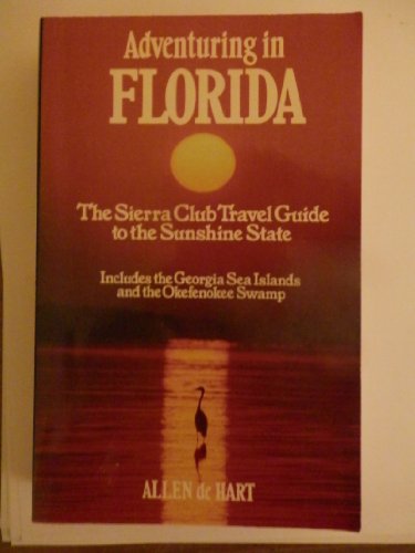 9780871566027: Adventuring in Florida: The Sierra Club Travel Guide to the Sunshine State and the Sea Islands and Okefenokee Swamp of Georgia