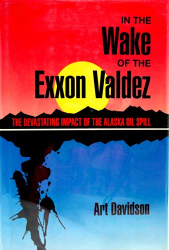 Stock image for In the Wake of the Exxon Valdez : The Devastating Impact of the Alaska Oil Spill for sale by Better World Books: West