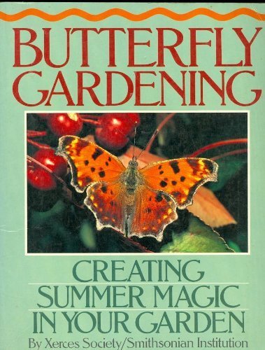 Stock image for Butterfly Gardening: Creating Summer Magic in Your Garden for sale by Gil's Book Loft